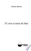 Tú eres el amor de Dios