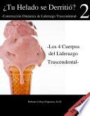 ¿Tu Helado se Derritió? -Construcción Dinámica de Liderazgo Trascendental- Los 4 Cuerpos del Liderazgo Trascendental