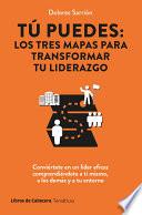Tú puedes: los tres mapas para transformar tu liderazgo