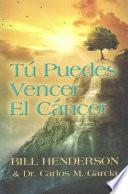 Tu Puedes Vencer El Cancer: Tu Guia Hacia Una Curacion Suave y No-Toxica