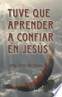 Tuve que aprender a confiar en Jesús