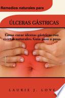 ÚLCERAS GÁSTRICAS: Como curar úlceras gástricas con recetas naturales. Guía paso a paso.
