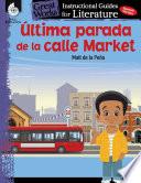 Ultima parada de la calle Market (Last stop on Market Street): An Instructional Guide for Literature