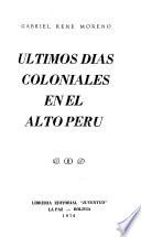 Últimos días coloniales en el Alto Perú