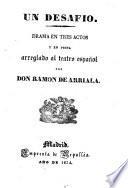 Un Desafio. Drama En 3 Actos Y En Prosa, arreglado al teatro espanol Por Ramon De Arriala (pseud.)