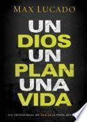 Un Dios, Un Plan, Una Vida: Un Devocional de 365 Dias Para Jovenes