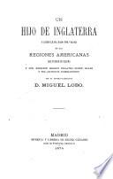 Un hijo de Inglaterra á quien la ha dado por viajar en las regiones americanas que fueron de España y por escribir sendos dislates sobre ellas y sus antiguos dominadores