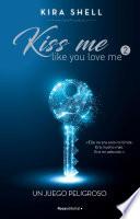 Un juego peligroso (Kiss me like you love me 2)