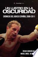 Un lustro en la oscuridad. Crónicas del boxeo español 2006-2011