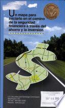 Un mapa para iniciarlo en el camino de la seguridad financiera a través del ahorro y la inversion