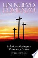 Un Nuevo Comienzo: Reflexiones Diarias Para Cuaresma y Pascua