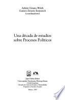 Una decada de estudios sobre procesos políticos