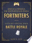 Una Enciclopedia de Estrategia para Fortniters. Guía No Oficial para Battle Royale / an Encyclopedia of Strategy for Fortniters: an Unofficial Guida For