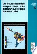 Una evaluacion estrategica de la potencialidad para la piscicultura dulceacuicola en America Latina