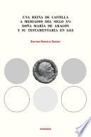 Una reina de Castilla a mediados del siglo XV: doña María de Aragón y su testamentaría en 1445