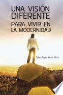 UNA VISIÓN DIFERENTE PARA VIVIR EN LA MODERNIDAD