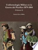 UniformologÃ­a Militar en la Guerra del PacÃ­fico 1879-1884 (Volumen 3)