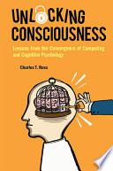 Unlocking Consciousness: Lessons From The Convergence Of Computing And Cognitive Psychology