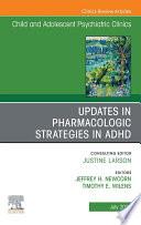 Updates in Pharmacologic Strategies in ADHD, An Issue of ChildAnd Adolescent Psychiatric Clinics of North America