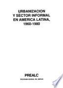 Urbanización y sector informal en América Latina, 1960-1980