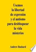 Usemos la libertad de expresión y el autismo para desbloquear la vida misterios