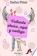 Valiente Ahora, Aquí y Contigo