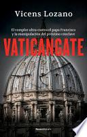 Vaticangate. el Complot Ultra Contra el Papa Francisco y la Manipulación Del Próximo Conclave
