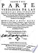 Veinte y una parte verdadera de las comedias del fenix de España Frei Lope Felix de Vega Carpio, del Abito de San Iuan, familiar del Santo Oficio de la Inquisicion (etc.)