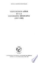 Veinticinco años en la geografía mexicana, 1957-1982