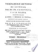 Verdadero metodo de estudiar para ser util a la Republica y a la Iglesia, proporcionando al estilo y necessidad de Portugal