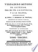 Verdadero metodo de estudiar para ser util a la Republica y a la Iglesia, proporcionando al estilo y necessidad de Portugal