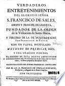 Verdaderos entretenimientos del glorioso señor S. Francisco de Sales ...