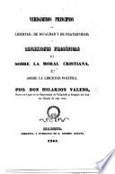 Verdaderos principios de libertad, de igualdad y de fraternidad; y reflexiones filosóficas, 1o Sobre la moral Cristiana, 2o Sobre la libertad política