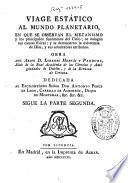 Viage estático al mundo planetario en que se observan el mecanismo y los principales fenómenos del cielo ...: Sigue la parte segunda ([4], 323, [1] p.)
