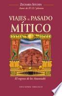Viajes al Pasado Mitico: El Regreso de los Anunnaki = Journey to the Mythical Past