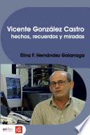 Vicente González Castro. Hechos, recuerdos y miradas