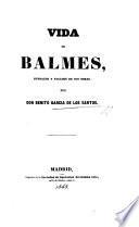 Vida de Balmes estracto y analisis de sus obras. (La muerte de Balmes, oda.).