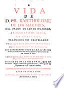 Vida de d. fr. Bartholome de los Martires, del Orden de santo Domingo ...