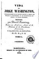 Vida de Jorge Washington, comandante en gefe de los ejercitos durante la guerra que estableció la independencia de los Estados Unidos de America y su primer presidente