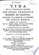 Vida de la venerable madre sor Juana Francisca Fremiot de Chantal, fundadora de la orden de la Visitacion de Santa Maria