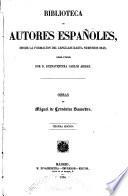 Vida de Miguel de Cervantes Saavedra [por B. C. Aribau] Los seis libros de la Galatea. Novelas ejemplares. El ingenioso hidalgo don Quijote de la Mancha. Trabajos de Persiles y Sigismunda. Viaje del Parnaso. Poesías sueltas