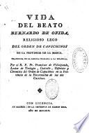 Vida del beato Bernardo de Ofida, religioso lego del orden de capuchinos de la provincia de la Marca. Traducida de la lengua italiana a la espanola. Por el r. p. fr. Francisco de Villalpando lector de teologia, custodio, ... del orden de Capuchinos en la