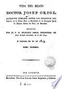 Vida del beato doctor Josef Oriol, sacerdote operario entre los primitivos del Oratorio de S. Felipe Neri ...