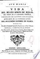 Vida del Beato Simon de Roxas, del orden de la Santisima trinidad Redencion..., escrita por el R.P. predicator general Fr. Francisco de la vega y Toraya ... aumentada ... por el R.P.M Fr. Antonio Gaspar Vermejo,...
