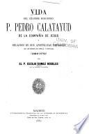 Vida del célebre misionero P. Pedro Calatayud de la Compañia de Jesus y relacion de sus apostólicas empresas en los reinos de España y Portugal (1689-1773)