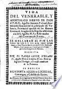 Vida del venerable, y apostolico siervo de Dios el P. M. Fr. Agustin Antonio Pascual... de la regular observancia de S. Agustin...