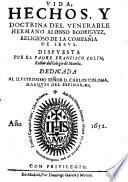 Vida, hechos y doctrina del venerable Hermano Alonso Rodriguez, religioso de la compania de Jesus