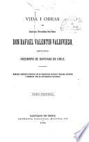 Vida i obras del ... don Rafael Valentín Valdivieso, segundo arzobispo de Santiago de Chile