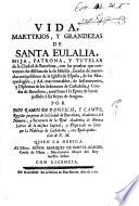 Vida, martyrios, y grandezas de Santa Eulalia, Hija, Patrona, y Tutelar ... de Barcelona, etc