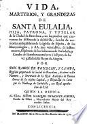 Vida, martyrios y grandezas de Santa Eulalia, hija, patrona y tutelar de la ciudad de Barcelona